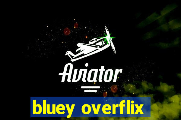 bluey overflix